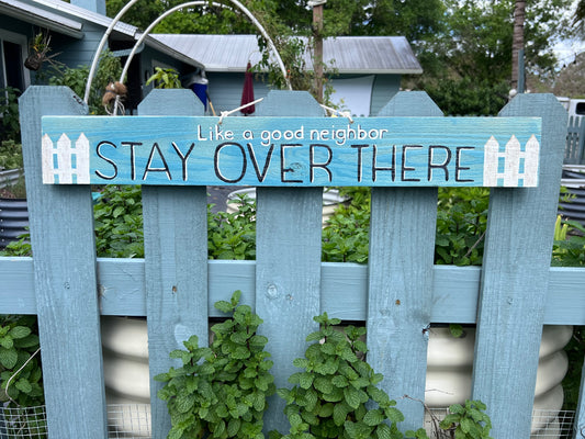 "Like a Good Neighbor, Stay Over There" Wood Sign